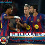 Barcelona Ingin Juara Secepatnya